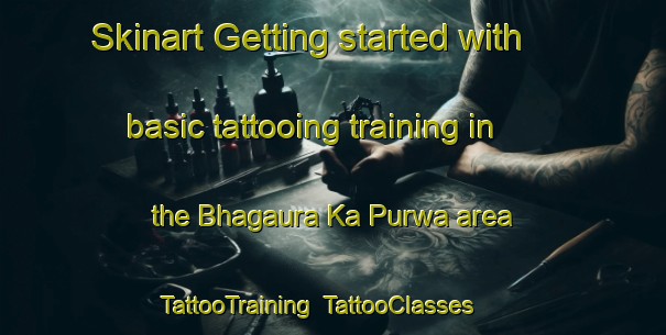 Skinart Getting started with basic tattooing training in the Bhagaura Ka Purwa area | TattooTraining | TattooClasses | SkinartTraining-India