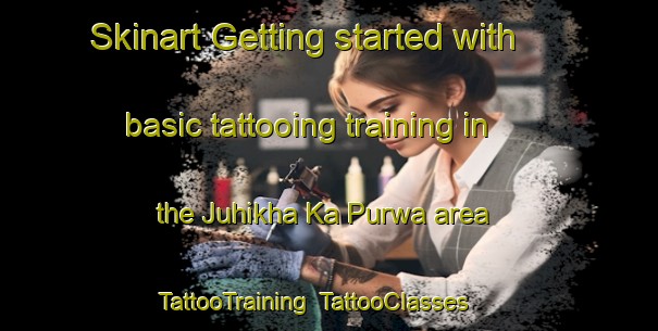 Skinart Getting started with basic tattooing training in the Juhikha Ka Purwa area | TattooTraining | TattooClasses | SkinartTraining-India