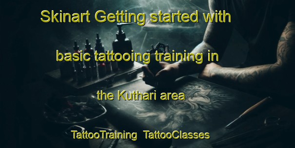 Skinart Getting started with basic tattooing training in the Kuthari area | TattooTraining | TattooClasses | SkinartTraining-India