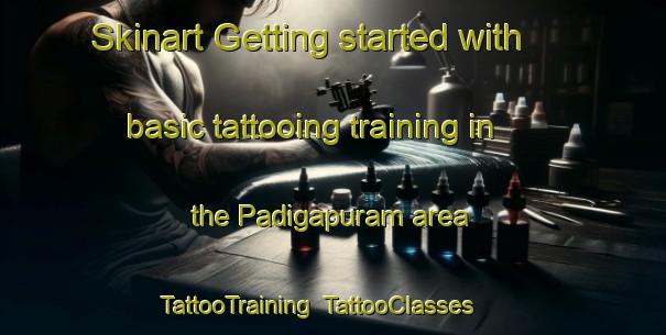 Skinart Getting started with basic tattooing training in the Padigapuram area | TattooTraining | TattooClasses | SkinartTraining-India