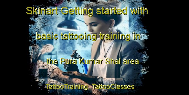 Skinart Getting started with basic tattooing training in the Pura Kumar Shal area | TattooTraining | TattooClasses | SkinartTraining-India