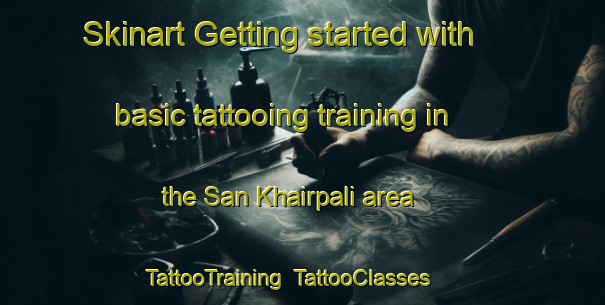 Skinart Getting started with basic tattooing training in the San Khairpali area | TattooTraining | TattooClasses | SkinartTraining-India