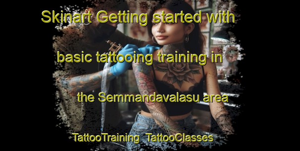 Skinart Getting started with basic tattooing training in the Semmandavalasu area | TattooTraining | TattooClasses | SkinartTraining-India