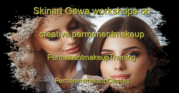 Skinart Gewa workshops on creative permanentmakeup | PermanentmakeupTraining | PermanentmakeupClasses | SkinartTraining-India