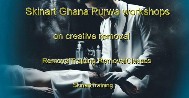 Skinart Ghana Purwa workshops on creative removal | #RemovalTraining #RemovalClasses #SkinartTraining-India