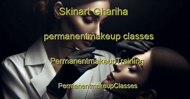 Skinart Ghariha permanentmakeup classes | PermanentmakeupTraining | PermanentmakeupClasses | SkinartTraining-India
