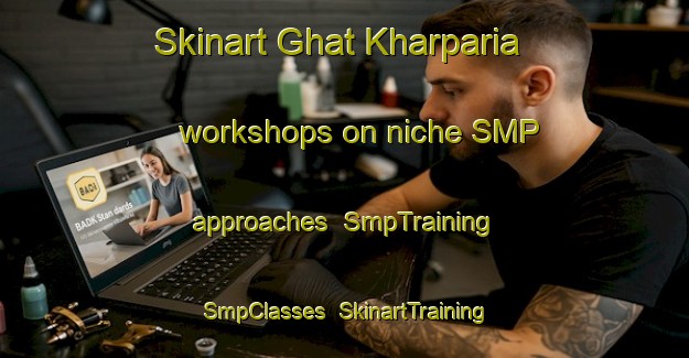 Skinart Ghat Kharparia workshops on niche SMP approaches | SmpTraining | SmpClasses | SkinartTraining-India