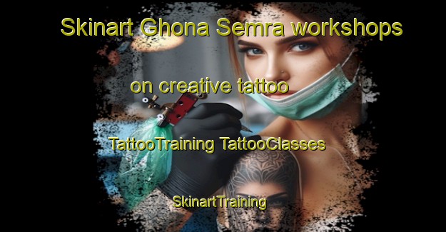 Skinart Ghona Semra workshops on creative tattoo | #TattooTraining #TattooClasses #SkinartTraining-India