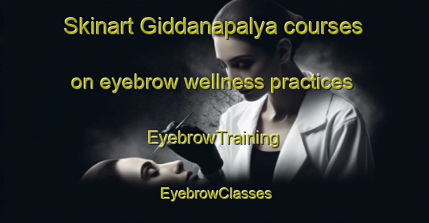 Skinart Giddanapalya courses on eyebrow wellness practices | EyebrowTraining | EyebrowClasses | SkinartTraining-India