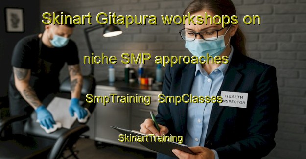 Skinart Gitapura workshops on niche SMP approaches | SmpTraining | SmpClasses | SkinartTraining-India