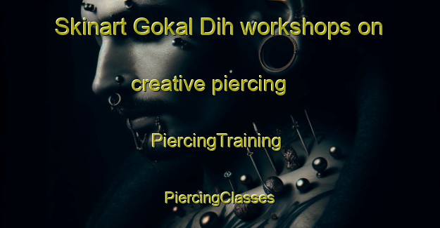 Skinart Gokal Dih workshops on creative piercing | #PiercingTraining #PiercingClasses #SkinartTraining-India