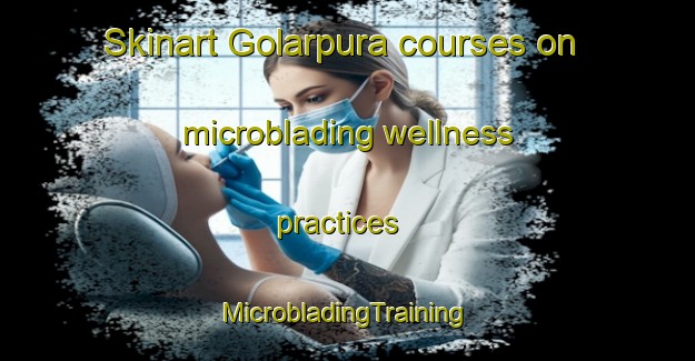 Skinart Golarpura courses on microblading wellness practices | #MicrobladingTraining #MicrobladingClasses #SkinartTraining-India