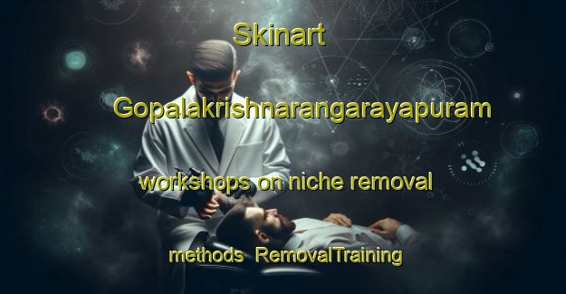 Skinart Gopalakrishnarangarayapuram workshops on niche removal methods | #RemovalTraining #RemovalClasses #SkinartTraining-India