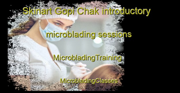 Skinart Gopi Chak introductory microblading sessions | MicrobladingTraining | MicrobladingClasses | SkinartTraining-India