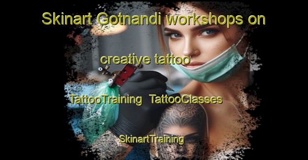 Skinart Gotnandi workshops on creative tattoo | TattooTraining | TattooClasses | SkinartTraining-India