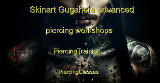 Skinart Gugahera advanced piercing workshops | PiercingTraining | PiercingClasses | SkinartTraining-India