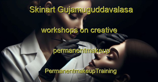 Skinart Gujamuguddavalasa workshops on creative permanentmakeup | PermanentmakeupTraining | PermanentmakeupClasses | SkinartTraining-India