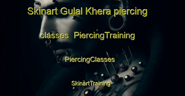 Skinart Gulal Khera piercing classes | PiercingTraining | PiercingClasses | SkinartTraining-India