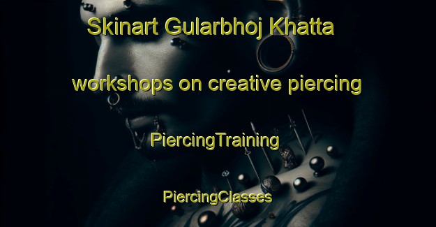 Skinart Gularbhoj Khatta workshops on creative piercing | #PiercingTraining #PiercingClasses #SkinartTraining-India