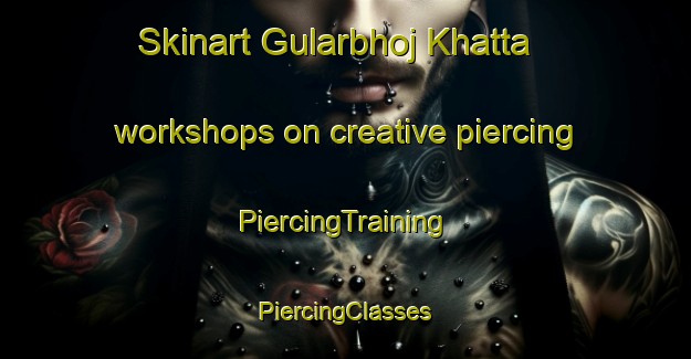 Skinart Gularbhoj Khatta workshops on creative piercing | #PiercingTraining #PiercingClasses #SkinartTraining-India