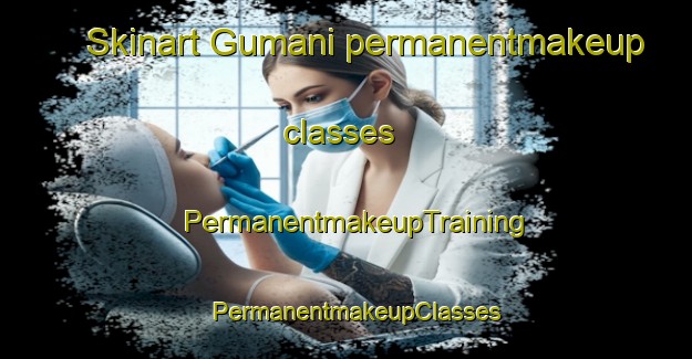 Skinart Gumani permanentmakeup classes | PermanentmakeupTraining | PermanentmakeupClasses | SkinartTraining-India