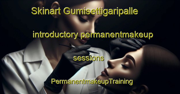 Skinart Gumisettigaripalle introductory permanentmakeup sessions | PermanentmakeupTraining | PermanentmakeupClasses | SkinartTraining-India