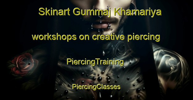 Skinart Gummaj Khamariya workshops on creative piercing | #PiercingTraining #PiercingClasses #SkinartTraining-India