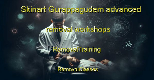 Skinart Gurappagudem advanced removal workshops | RemovalTraining | RemovalClasses | SkinartTraining-India