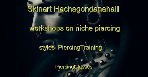 Skinart Hachagondanahalli workshops on niche piercing styles | #PiercingTraining #PiercingClasses #SkinartTraining-India