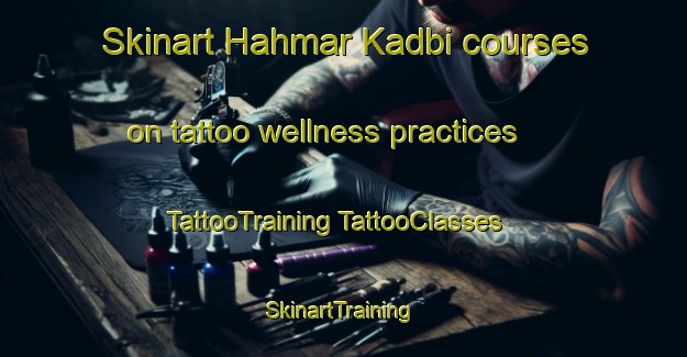 Skinart Hahmar Kadbi courses on tattoo wellness practices | #TattooTraining #TattooClasses #SkinartTraining-India