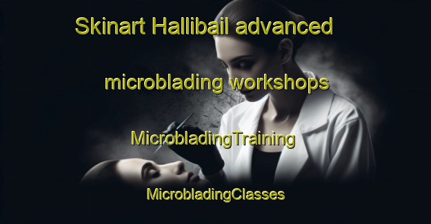 Skinart Hallibail advanced microblading workshops | #MicrobladingTraining #MicrobladingClasses #SkinartTraining-India