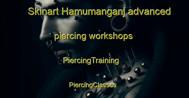 Skinart Hamumanganj advanced piercing workshops | PiercingTraining | PiercingClasses | SkinartTraining-India
