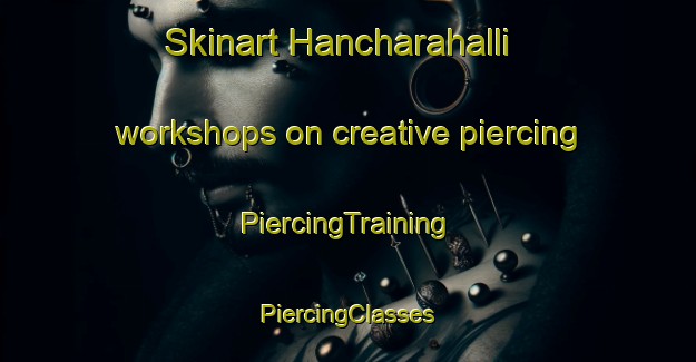 Skinart Hancharahalli workshops on creative piercing | #PiercingTraining #PiercingClasses #SkinartTraining-India