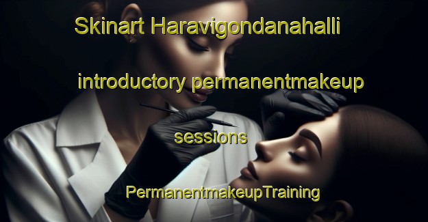 Skinart Haravigondanahalli introductory permanentmakeup sessions | #PermanentmakeupTraining #PermanentmakeupClasses #SkinartTraining-India