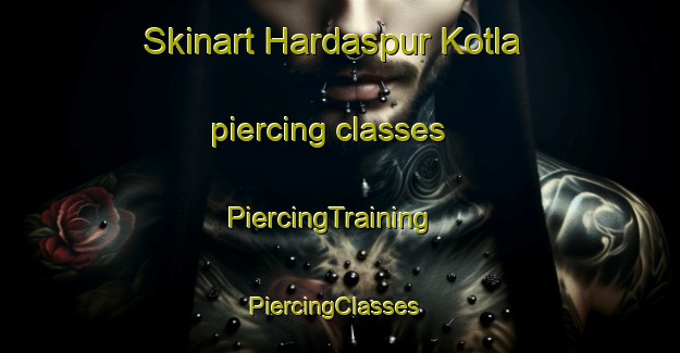 Skinart Hardaspur Kotla piercing classes | PiercingTraining | PiercingClasses | SkinartTraining-India
