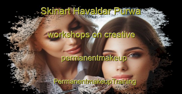 Skinart Havaldar Purwa workshops on creative permanentmakeup | #PermanentmakeupTraining #PermanentmakeupClasses #SkinartTraining-India