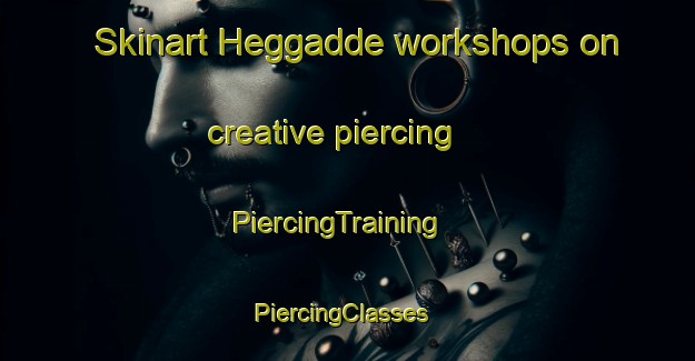 Skinart Heggadde workshops on creative piercing | PiercingTraining | PiercingClasses | SkinartTraining-India
