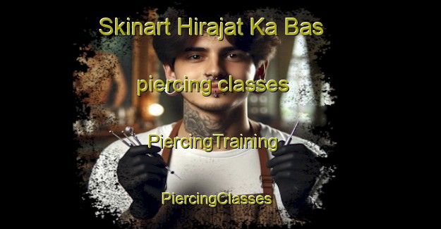 Skinart Hirajat Ka Bas piercing classes | PiercingTraining | PiercingClasses | SkinartTraining-India