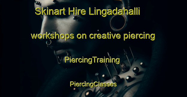 Skinart Hire Lingadahalli workshops on creative piercing | #PiercingTraining #PiercingClasses #SkinartTraining-India