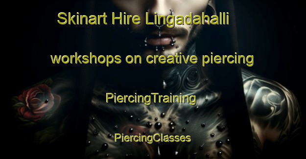 Skinart Hire Lingadahalli workshops on creative piercing | #PiercingTraining #PiercingClasses #SkinartTraining-India