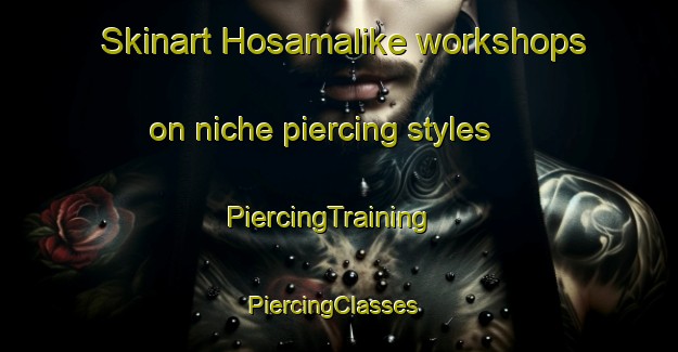 Skinart Hosamalike workshops on niche piercing styles | PiercingTraining | PiercingClasses | SkinartTraining-India
