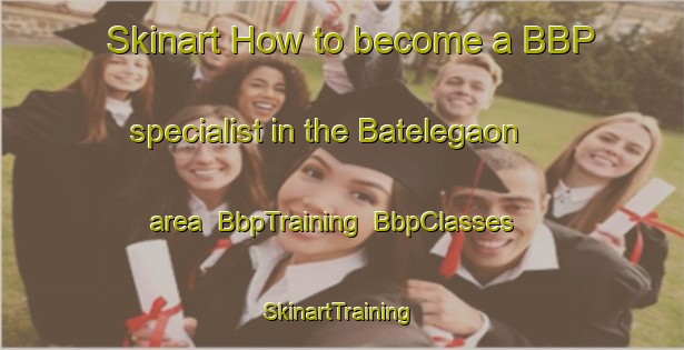 Skinart How to become a BBP specialist in the Batelegaon area | BbpTraining | BbpClasses | SkinartTraining-India