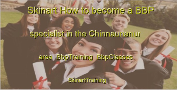 Skinart How to become a BBP specialist in the Chinnaunanur area | BbpTraining | BbpClasses | SkinartTraining-India