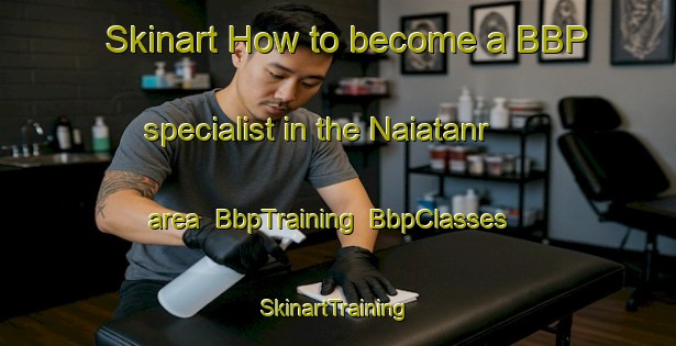 Skinart How to become a BBP specialist in the Naiatanr area | BbpTraining | BbpClasses | SkinartTraining-India