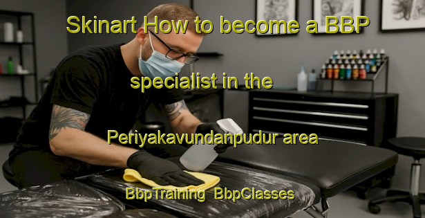 Skinart How to become a BBP specialist in the Periyakavundanpudur area | BbpTraining | BbpClasses | SkinartTraining-India