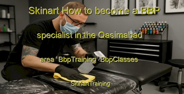 Skinart How to become a BBP specialist in the Qasimabad area | BbpTraining | BbpClasses | SkinartTraining-India
