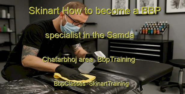 Skinart How to become a BBP specialist in the Samda Chatarbhoj area | BbpTraining | BbpClasses | SkinartTraining-India