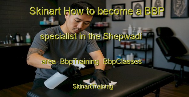 Skinart How to become a BBP specialist in the Shepwadi area | BbpTraining | BbpClasses | SkinartTraining-India