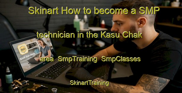 Skinart How to become a SMP technician in the Kasu Chak area | SmpTraining | SmpClasses | SkinartTraining-India