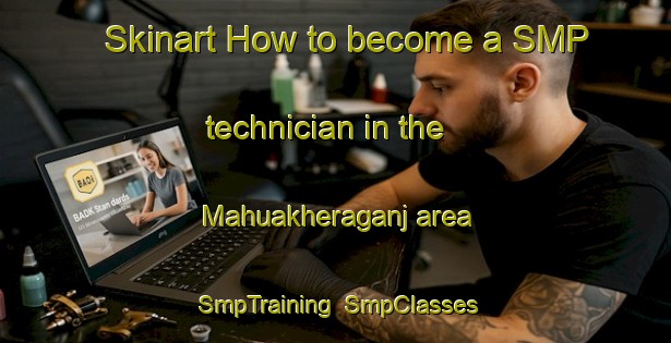 Skinart How to become a SMP technician in the Mahuakheraganj area | SmpTraining | SmpClasses | SkinartTraining-India